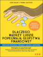 Dlaczego mdrzy ludzie popeniaj gupstwa finansowe? Przesta marnowa pienidze i zarabiaj NAPRAWD