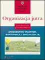 Organizacja jutra. Zarzdzanie talentem, wspprac i specjalizacj