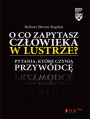 O co zapytasz czowieka w lustrze? Pytania, ktre czyni przywdc