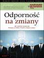 Odporno na zmiany. Jak uwolni potencja tkwicy w Tobie i Twoim miejscu pracy