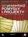 Zen prezentacji - pomysy i projekty. Jasne zasady i techniki tworzenia doskonaych prezentacji