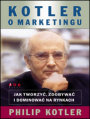 Kotler o marketingu. Jak tworzy�, zdobywa� i dominowa� na rynkach