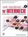 Jak zarabia w Internecie. Poradnik dla przedsibiorczych webmasterw