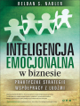 Inteligencja emocjonalna w biznesie. Praktyczne strategie wsppracy z ludmi