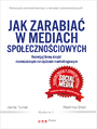 Jak zarabia w mediach spoecznociowych. Rozwijaj firm dziki nowoczesnym narzdziom marketingowym. Wydanie II