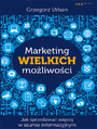 Marketing wielkich moliwoci. Jak sprzedawa wicej w szumie informacyjnym