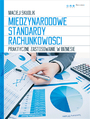 Midzynarodowe Standardy Rachunkowoci. Praktyczne zastosowanie w biznesie