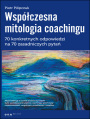 Wspczesna mitologia coachingu. 70 prawdziwych odpowiedzi na 70 zasadniczych pyta