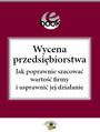  Wycena przedsibiorstwa. Jak poprawnie szacowa warto firmy i usprawni jej dziaanie 