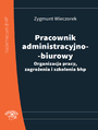 Pracownik administracyjno-biurowy. Organizacja pracy, zagroenia i szkolenia bhp