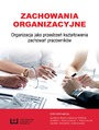 Zachowania organizacyjne. Organizacja jako przestrze ksztatowania zachowa pracownikw