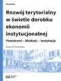 Rozwj terytorialny w wietle dorobku ekonomii instytucjonalnej. Przestrze - blisko - instytucje