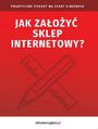 Jak zaoy sklep internetowy? Praktyczne porady na start e-biznesu