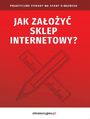 Jak zaoy sklep internetowy? Praktyczne porady na start e-biznesu