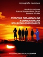 Otoczenie organizacyjne a uwarunkowania spoeczno-gospodarcze (red.) Joanna Nowakowska- Grunt, Ireneusz Miciua