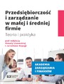 Przedsibiorczo i zarzdzanie w maej i redniej firmie. Teoria i praktyka