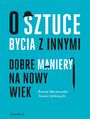 O sztuce bycia z innymi. Dobre maniery na nowy wiek