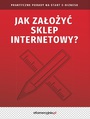 Jak zaoy sklep internetowy? Praktyczne porady na start e-biznesu