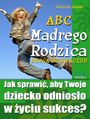 ABC M�drego Rodzica: Droga do Sukcesu