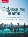 Debugging Teams. Przez wspprac do lepszej produktywnoci