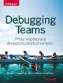 Debugging Teams. Przez wspprac do lepszej produktywnoci