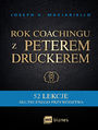 Rok coachingu z Peterem Druckerem. 52 lekcje skutecznego przywdztwa