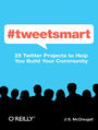 #tweetsmart. 25 Twitter Projects to Help You Build Your Community
