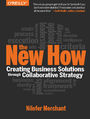 The New How [Paperback\. Creating Business Solutions Through Collaborative Strategy