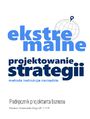 Ekstremalne projektowanie strategii. Podrcznik projektanta biznesu.Metoda -instrukcje-narzdzia