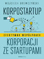 Korpostartup. Efektywna wsppraca korporacji ze startupami