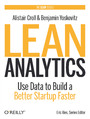 Lean Analytics. Use Data to Build a Better Startup Faster