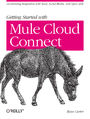 Getting Started with Mule Cloud Connect. Accelerating Integration with SaaS, Social Media, and Open APIs