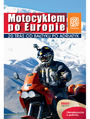 Motocyklem po Europie. 20 tras od Batyku po Adriatyk. Wydanie 1