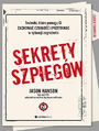 Sekrety szpiegw. Techniki, ktre pomog Ci zachowa czujno i przetrwa w sytuacji zagroenia