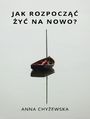 Jak rozpocz�� �y� na nowo?