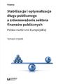 Stabilizacja i optymalizacja dugu publicznego a zrwnowaenie sektora finansw publicznych. Polska na tle Unii Europejskiej