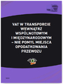 VAT w transporcie wewntrzwsplnotowym i midzynarodowym - nie pomyl miejsca opodatkowania przewozu