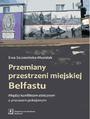 Przemiany przestrzeni miejskiej Belfastu. Midzy konfliktem etnicznym a procesem pokojowym