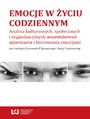 Emocje w yciu codziennym. Analiza kulturowych, spoecznych i organizacyjnych uwarunkowa ujawniania i kierowania emocjami