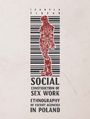 Social Construction of Sex Work. Ethnography of Escort Agencies in Poland