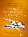 Midzy dobrobytem a szczciem. Eseje z filozofii ekonomii