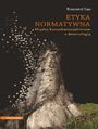 Etyka normatywna. Midzy konsekwencjalizmem a deontologi