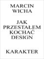 Jak przesta�em kocha� design