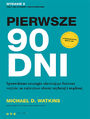 Pierwsze 90 dni. Sprawdzone strategie uatwiajce liderom wejcie na najwysze obroty szybciej i mdrzej