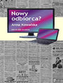 Nowy odbiorca? Przemiany obrazu odbiorcy w wybranych koncepcjach wspczesnej kultury