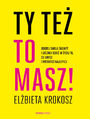 Ty te to masz! Odkryj swoje talenty i zacznij robi w yciu to, co lubisz i potrafisz najlepiej