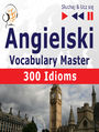 Angielski Vocabulary Master 300 Idioms