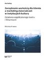 Zarzdzanie wartoci dla klienta a marketing dowiadcze w instytucjach kultury. Dziaania wspczesnego teatru i filharmonii