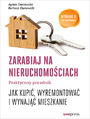 	Zarabiaj na nieruchomociach. Praktyczny poradnik, jak kupi, wyremontowa i wynaj mieszkanie. Wydanie II zaktualizowane