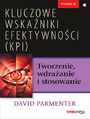 Kluczowe wskaniki efektywnoci (KPI). Tworzenie, wdraanie i stosowanie